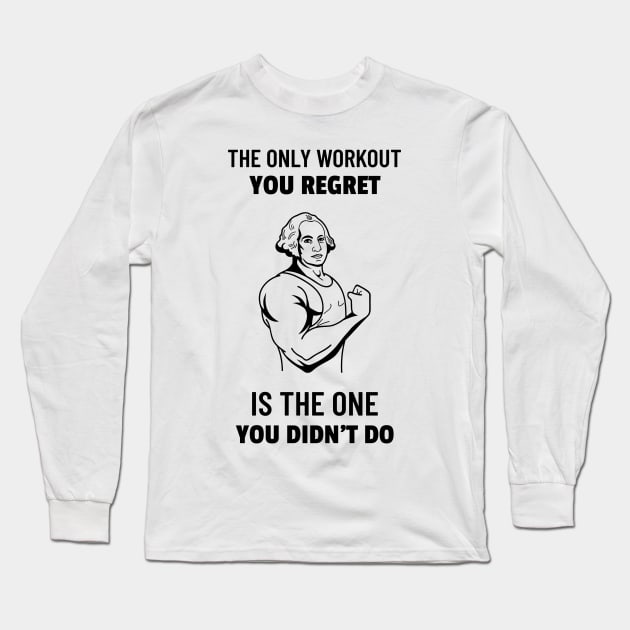 The Only Workout You Regret is the One You Didn't Do Long Sleeve T-Shirt by TrendyShopTH